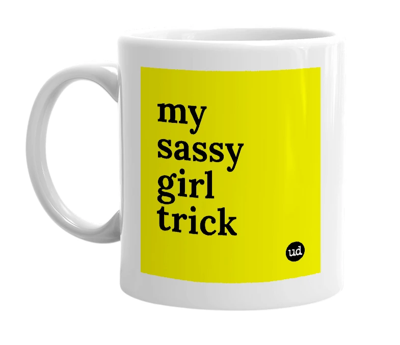 White mug with 'my sassy girl trick' in bold black letters