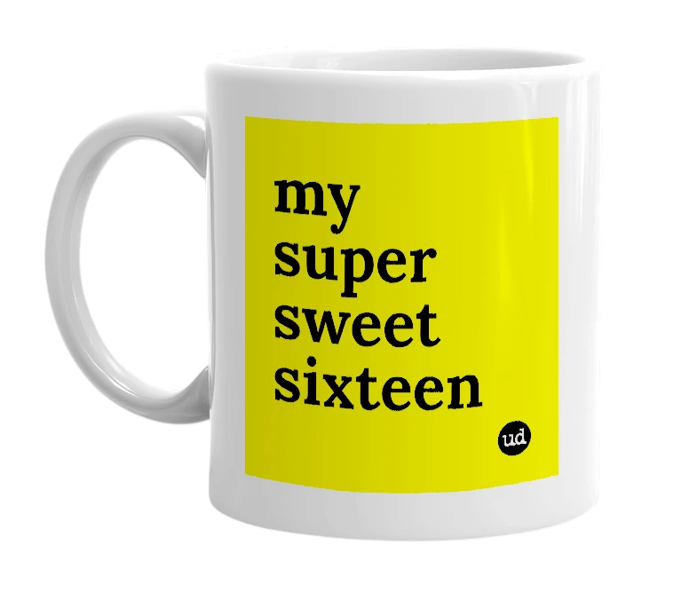 White mug with 'my super sweet sixteen' in bold black letters