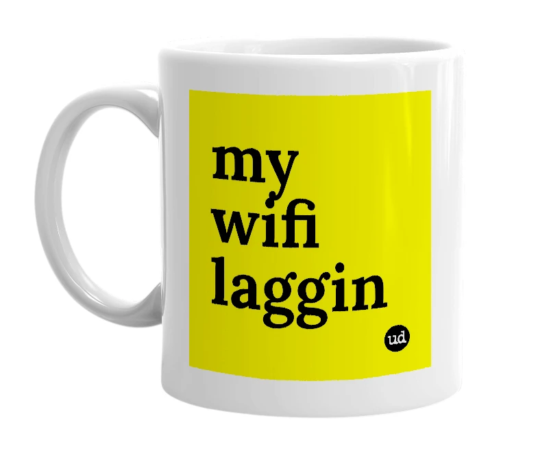 White mug with 'my wifi laggin' in bold black letters