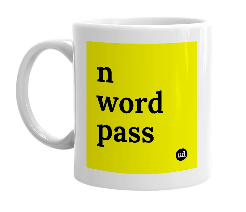 White mug with 'n word pass' in bold black letters