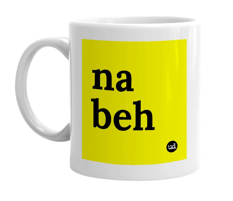 White mug with 'na beh' in bold black letters