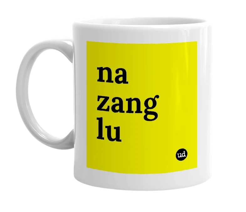 White mug with 'na zang lu' in bold black letters