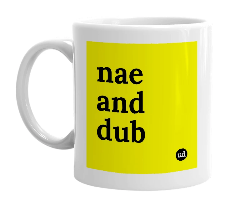White mug with 'nae and dub' in bold black letters