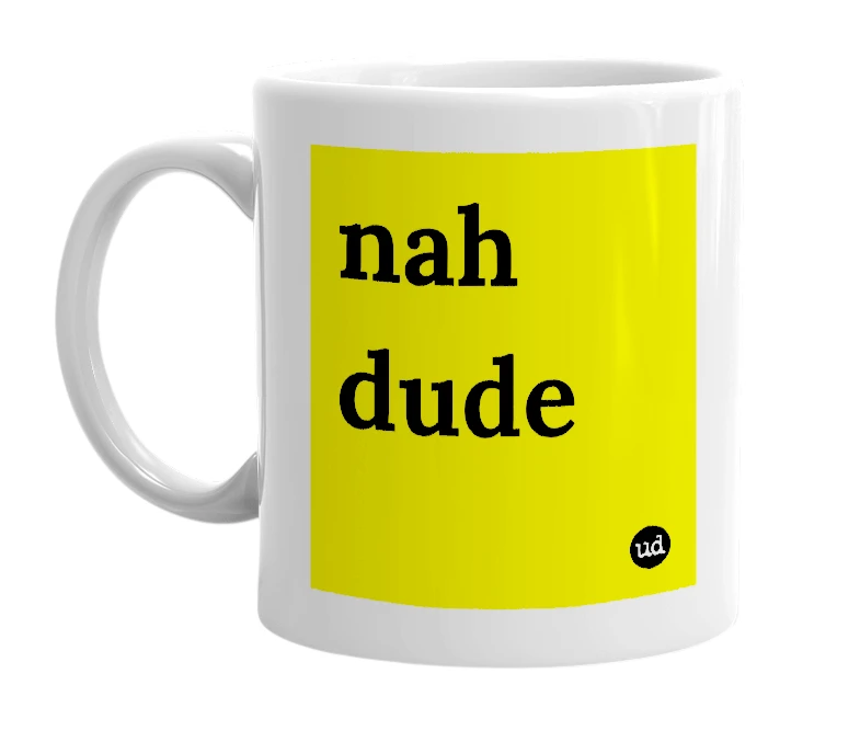 White mug with 'nah dude' in bold black letters