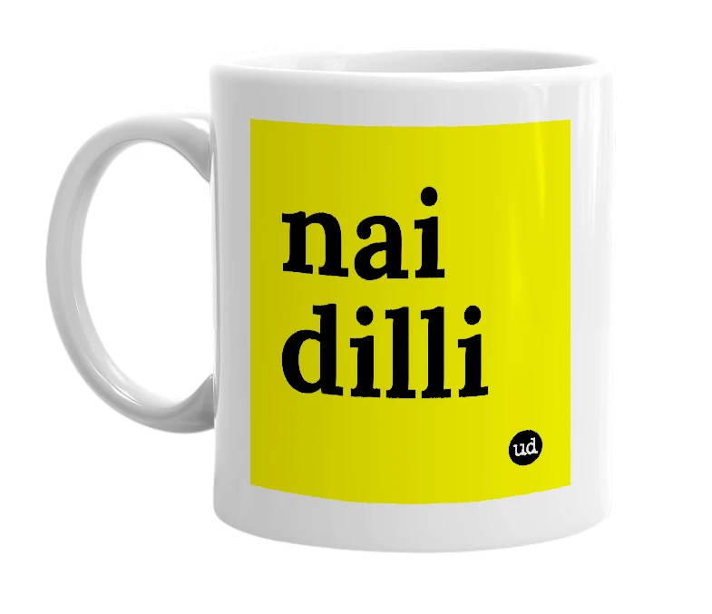 White mug with 'nai dilli' in bold black letters