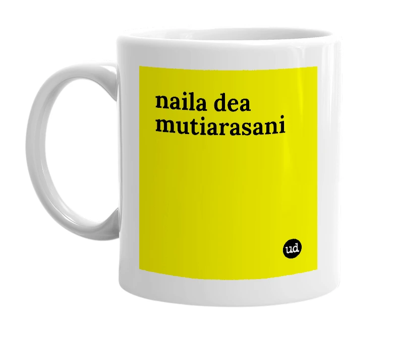 White mug with 'naila dea mutiarasani' in bold black letters