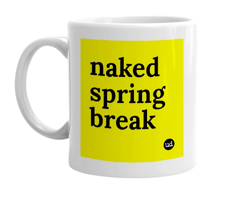 White mug with 'naked spring break' in bold black letters