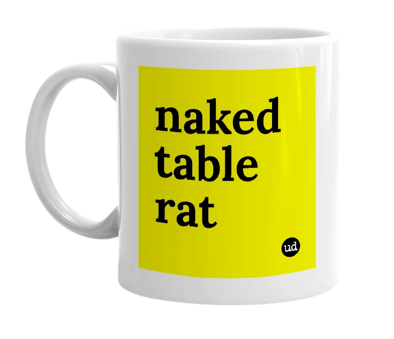 White mug with 'naked table rat' in bold black letters