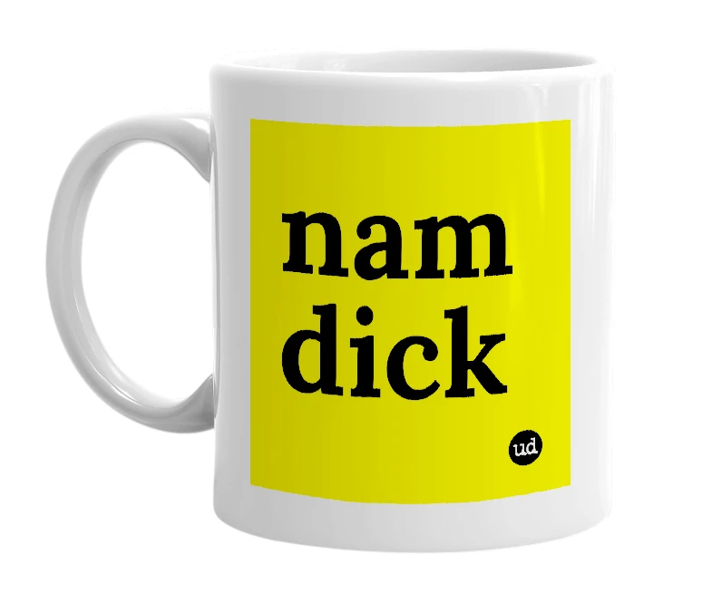 White mug with 'nam dick' in bold black letters