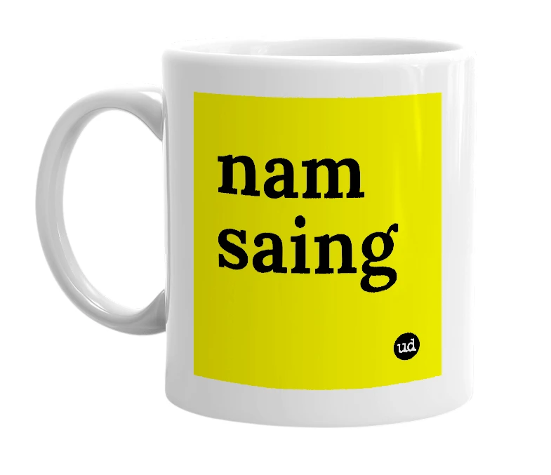 White mug with 'nam saing' in bold black letters