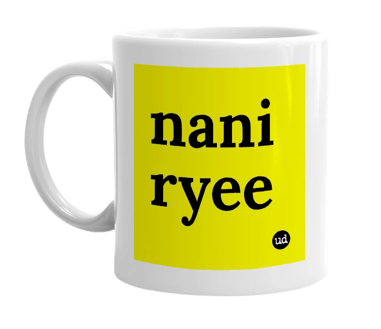 White mug with 'nani ryee' in bold black letters