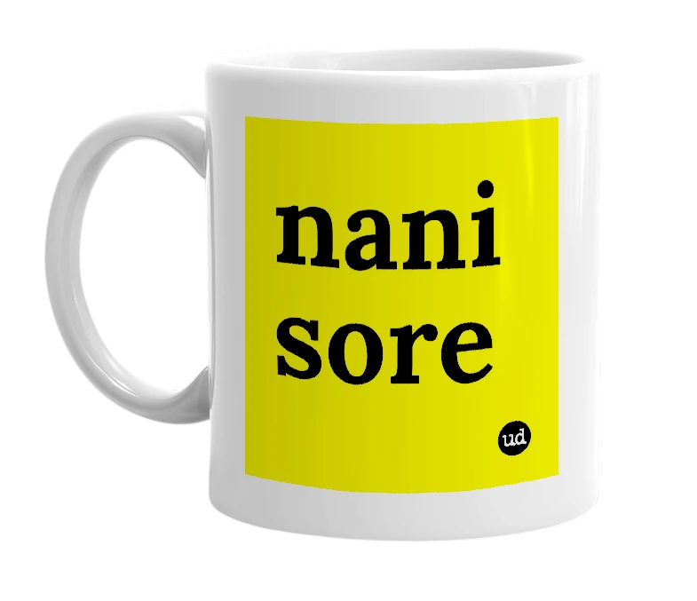 White mug with 'nani sore' in bold black letters