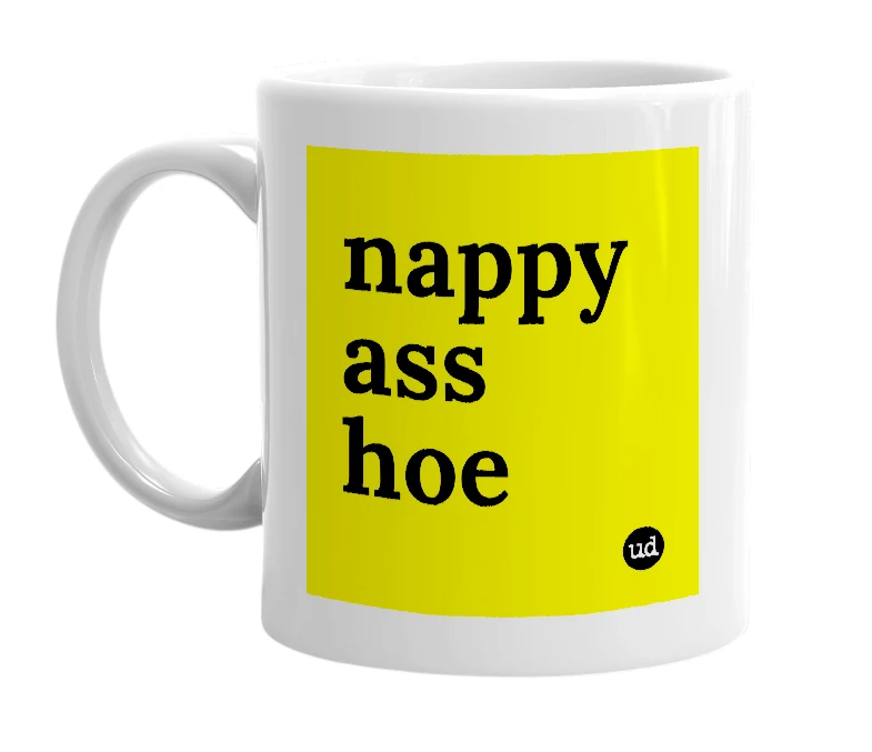 White mug with 'nappy ass hoe' in bold black letters