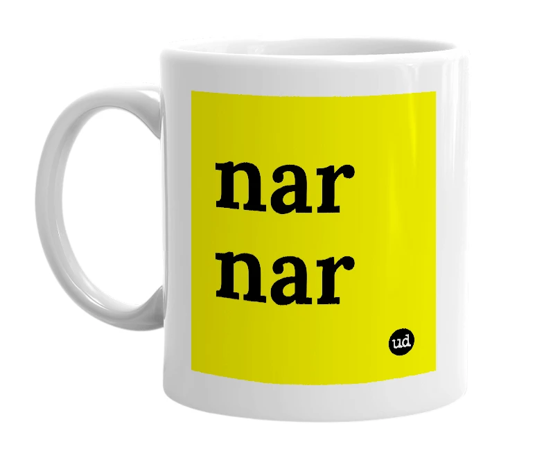 White mug with 'nar nar' in bold black letters