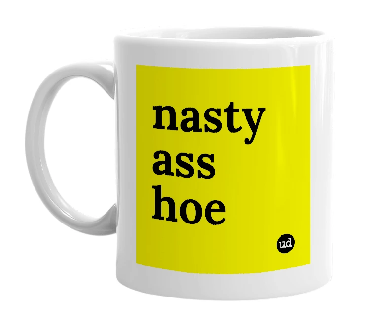 White mug with 'nasty ass hoe' in bold black letters