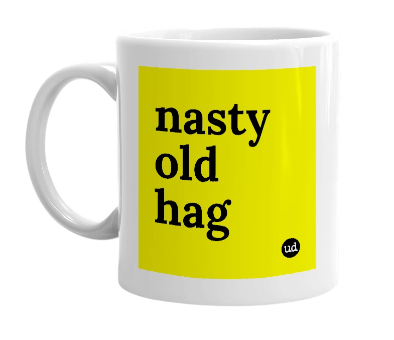 White mug with 'nasty old hag' in bold black letters