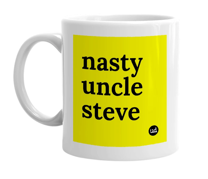 White mug with 'nasty uncle steve' in bold black letters
