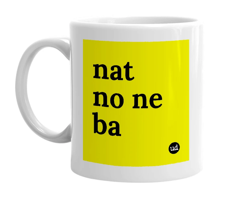 White mug with 'nat no ne ba' in bold black letters