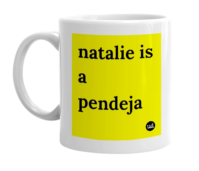 White mug with 'natalie is a pendeja' in bold black letters