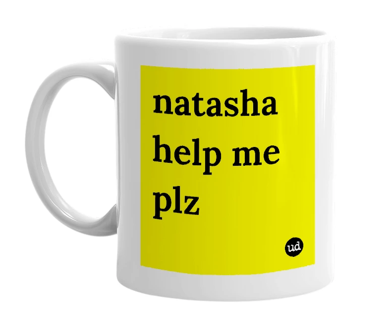 White mug with 'natasha help me plz' in bold black letters