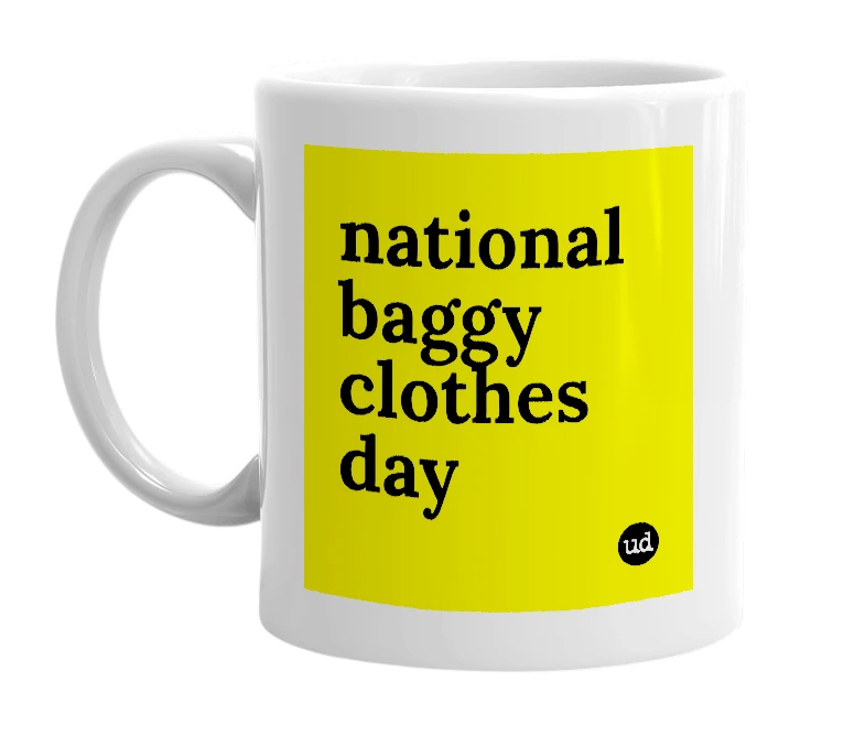 White mug with 'national baggy clothes day' in bold black letters