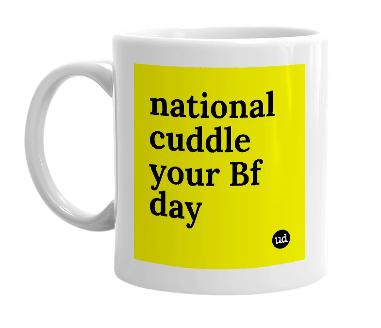 White mug with 'national cuddle your Bf day' in bold black letters