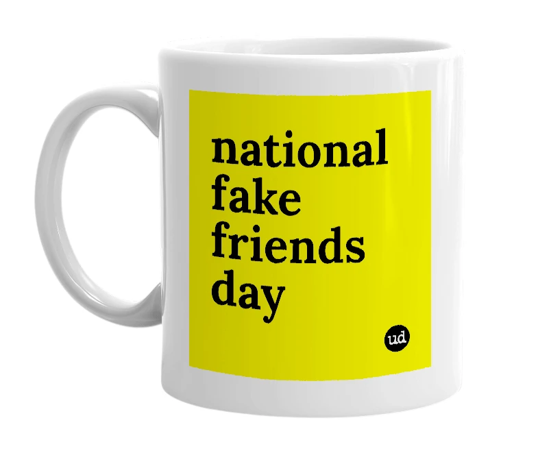 White mug with 'national fake friends day' in bold black letters