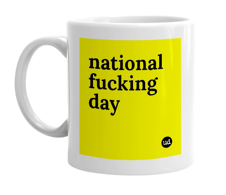 White mug with 'national fucking day' in bold black letters