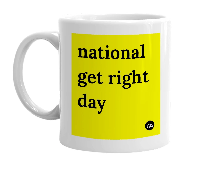 White mug with 'national get right day' in bold black letters