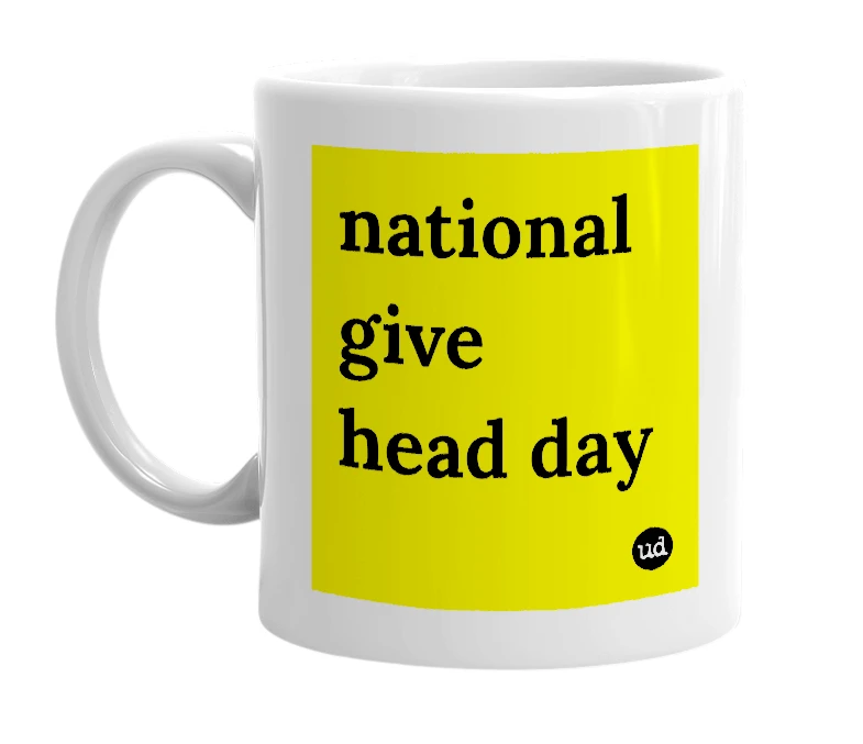 White mug with 'national give head day' in bold black letters
