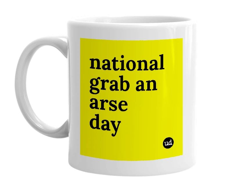 White mug with 'national grab an arse day' in bold black letters