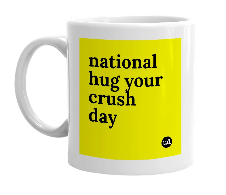 White mug with 'national hug your crush day' in bold black letters