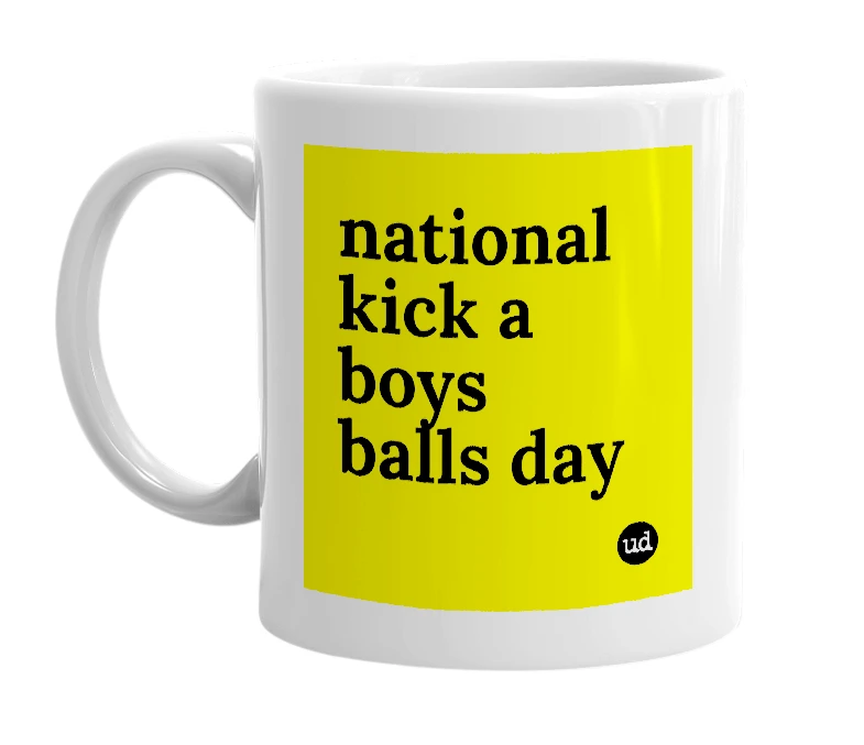 White mug with 'national kick a boys balls day' in bold black letters