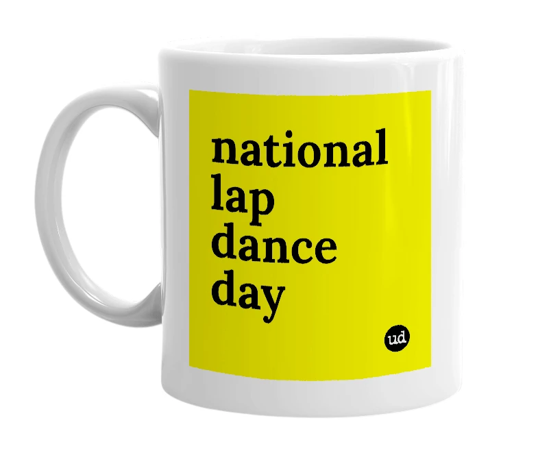 White mug with 'national lap dance day' in bold black letters