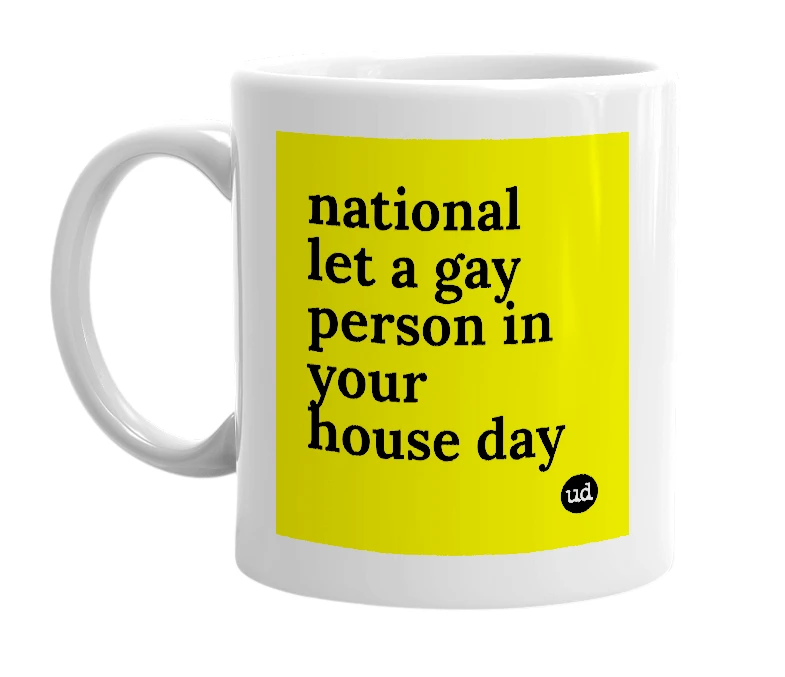 White mug with 'national let a gay person in your house day' in bold black letters