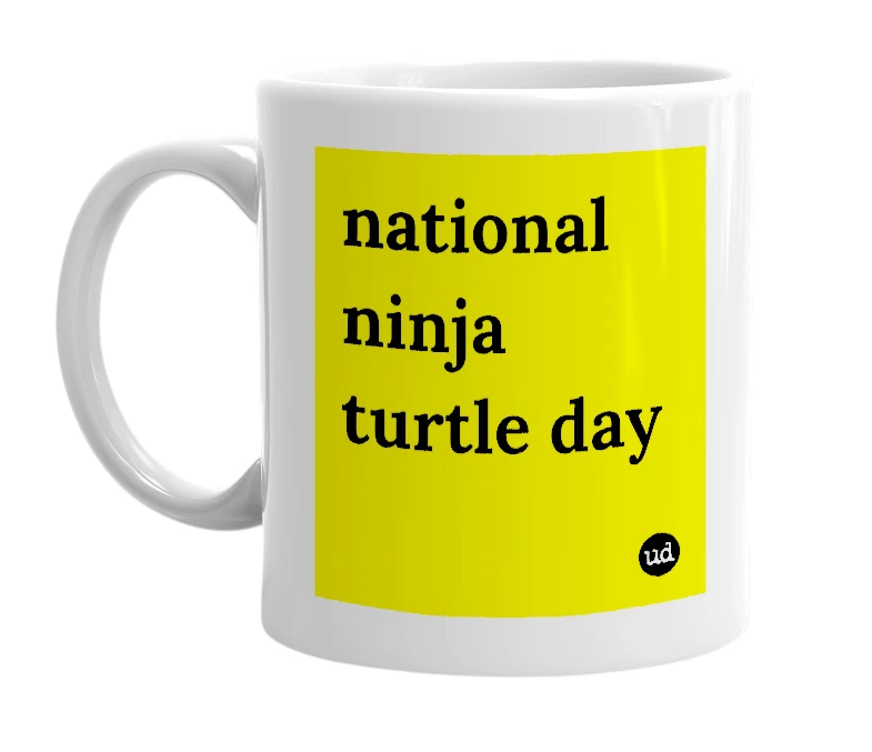 White mug with 'national ninja turtle day' in bold black letters