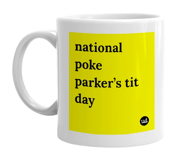White mug with 'national poke parker’s tit day' in bold black letters