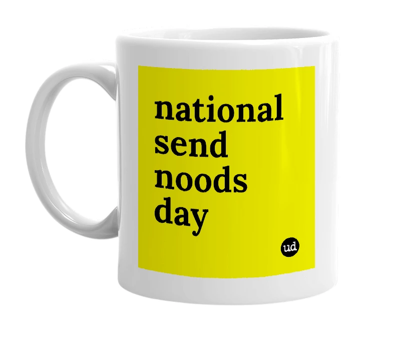 White mug with 'national send noods day' in bold black letters