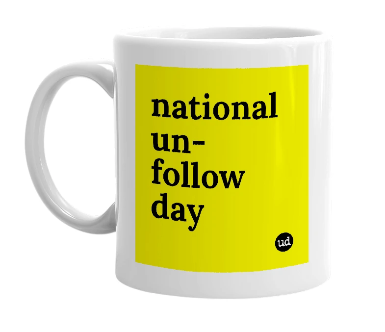 White mug with 'national un-follow day' in bold black letters