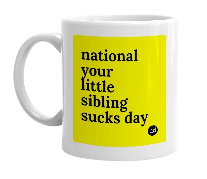 White mug with 'national your little sibling sucks day' in bold black letters