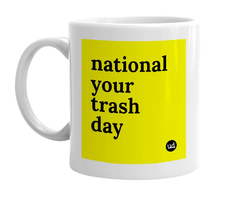 White mug with 'national your trash day' in bold black letters