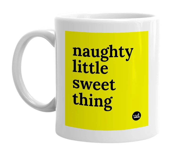 White mug with 'naughty little sweet thing' in bold black letters