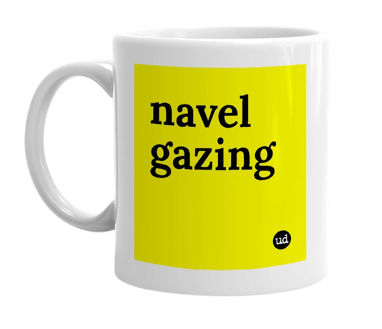 White mug with 'navel gazing' in bold black letters