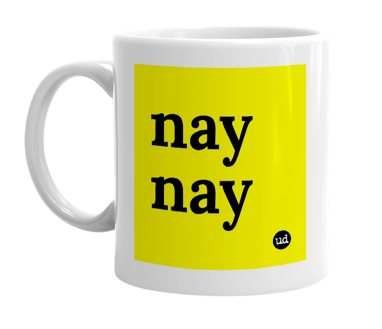 White mug with 'nay nay' in bold black letters