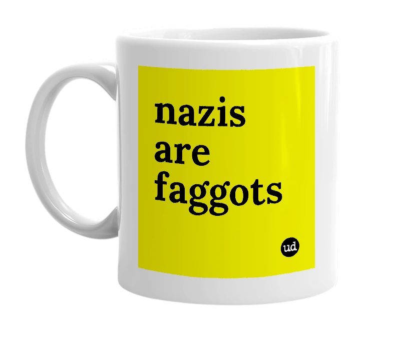 White mug with 'nazis are faggots' in bold black letters