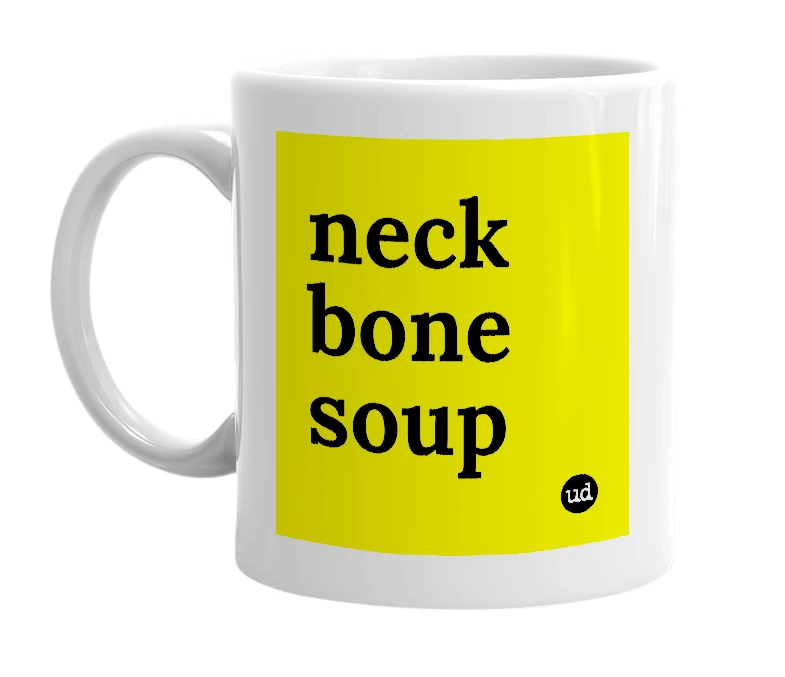 White mug with 'neck bone soup' in bold black letters