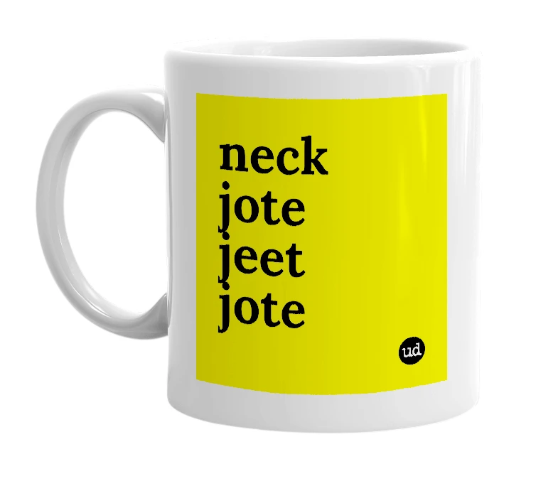 White mug with 'neck jote jeet jote' in bold black letters