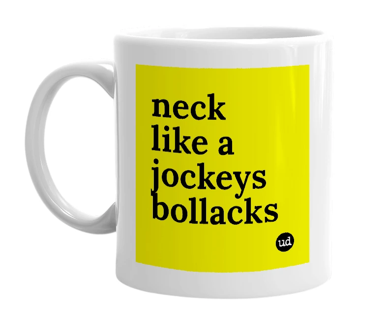 White mug with 'neck like a jockeys bollacks' in bold black letters