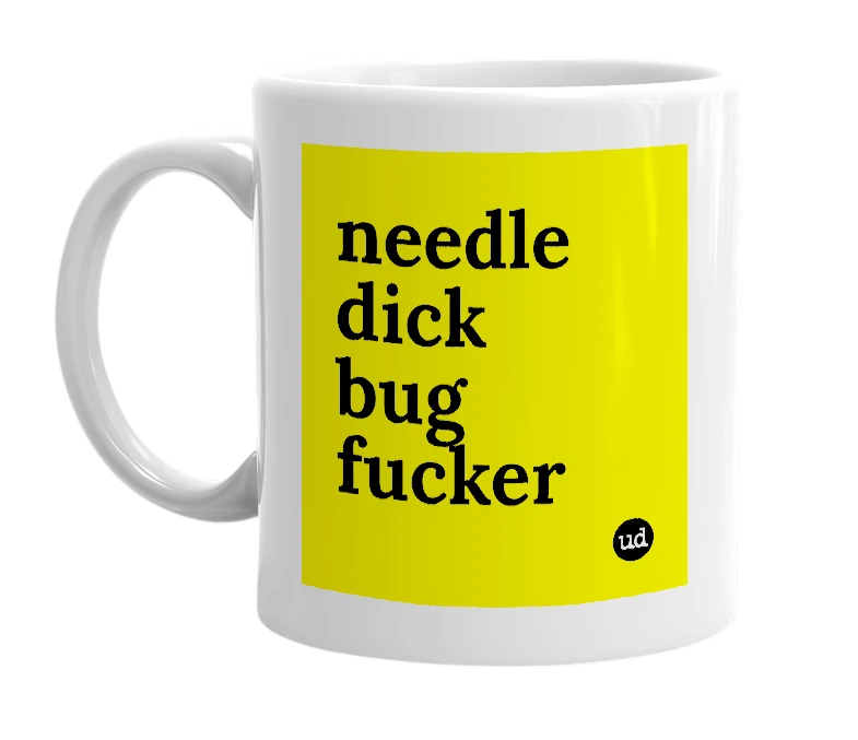 White mug with 'needle dick bug fucker' in bold black letters