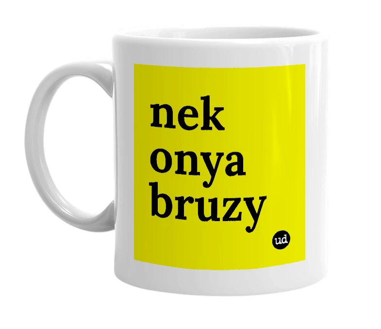 White mug with 'nek onya bruzy' in bold black letters